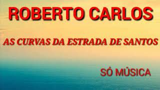 Roberto Carlos  Nas Curvas Da Estrada De Santos