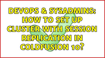 DevOps & SysAdmins: How to set up cluster with SESSION replication in Coldfusion 10?