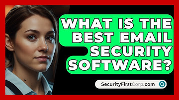 What Is the Best Email Security Software? | SecurityFirstCorp News