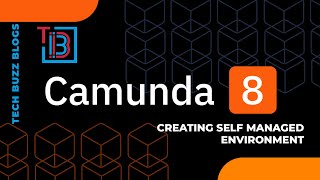 Camunda 8 - Creating Self Managed Environment | TECH BUZZ BLOGS