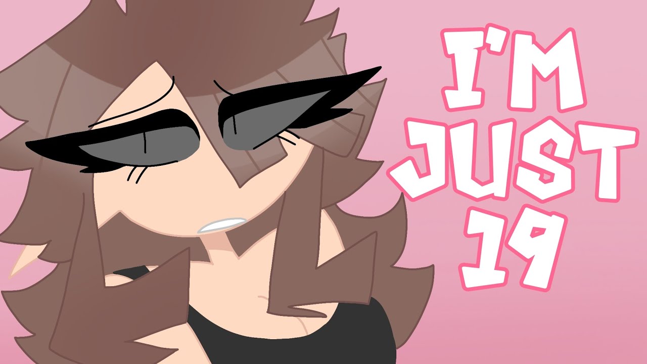 I'm just 19 (I'm just 16) // Animation meme // Lazy😩 - YouTube