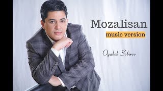 Og'abek Sobirov - Mozalisan | Огабек Собиров - Мозалисан (Music Version)
