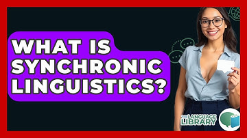 What Is Synchronic Linguistics? - The Language Library