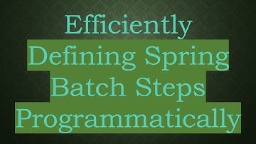 Efficiently Defining Spring Batch Steps Programmatically