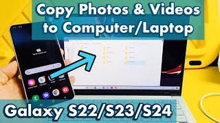 Galaxy S22/S23/S24: How to Transfer Photos & Videos to Laptop, Computer or PC (with Windows OS)