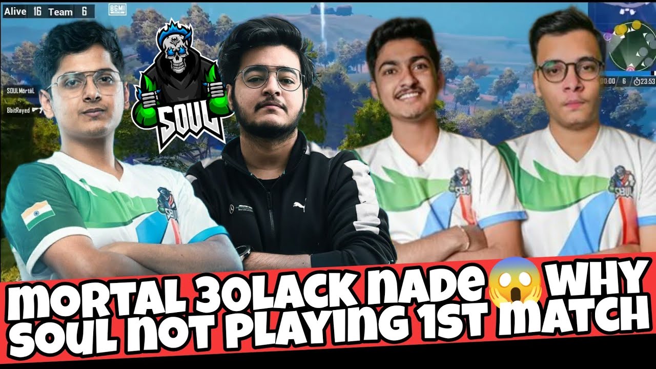 MORTAL 30LACK NADE😱WHY SOUL NOT PLAYING 1ST MATCH