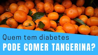 Quem tem DIABETES pode comer tangerina? Diabético Pode Comer Tangerina?