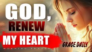 Begin Today With a Renewed Heart, Joy and Peace | Morning Prayer