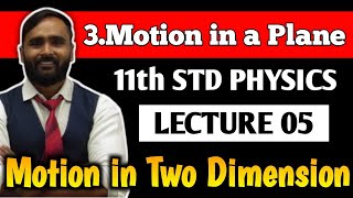 11th PHYSICS | 3.MOTION IN A PLANE | LECTURE 05 | Motion in Two Dimensions | PRADEEP GIRI SIR