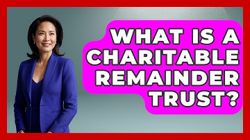 What Is A Charitable Remainder Trust? - The Rich And Famous Files