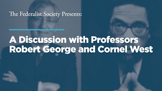 A Discussion with Professors Robert George and Cornel West
