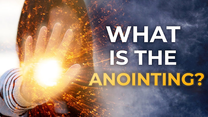 Everything You Need to Know About the Anointing of the Holy Spirit