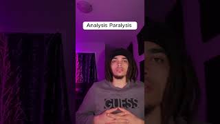 Analysis Paralysis