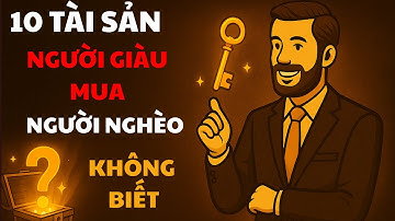 10 Tài Sản Bí Mật Giúp Người Giàu Càng Giàu – Người Nghèo Không Bao Giờ Nghe Đến | Đạo Lập Nghiệp