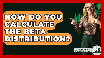How Do You Calculate The Beta Distribution? - The Friendly Statistician