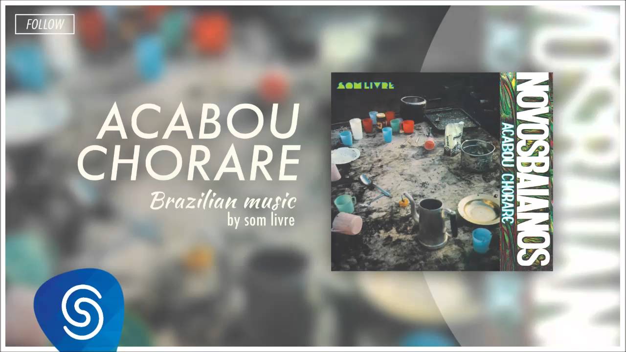 Novos Baianos - Acabou Chorare (Acabou Chorare) [Brazilian Music]