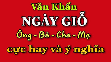 Bài Văn Khấn Ngày Giỗ Ông Bà Cha Mẹ Cực Hay Và Ý Nghĩa