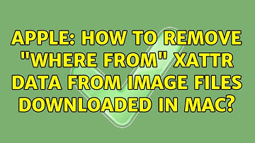 Apple: How to remove "where from" xattr data from image files downloaded in Mac?