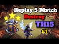 Replay 5 Match Destroy TH15 #1 | Clash Of Clan