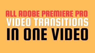 Adobe Premier Pro 2019 CC - All Transitions