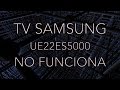 TV Samsung UE22ES5000, No funciona