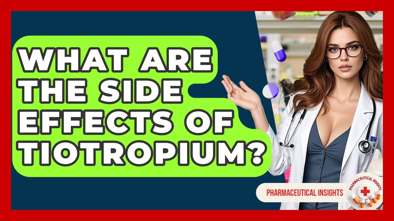 What Are The Side Effects Of Tiotropium? - Pharmaceutical Insights