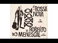 ROBERTO MENESCAL - A BOSSA NOVA (Full Album)