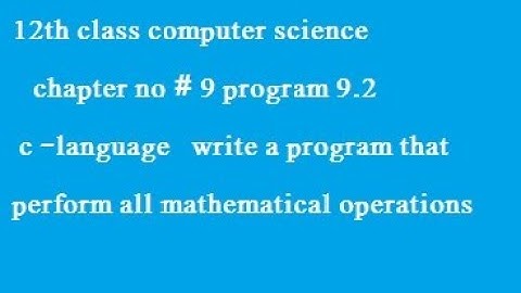 12th computer science ch9 program9.2 c -language write a program that perform math operation/stats
