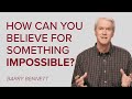 How Can You Believe for Something Impossible? - Weekly Q&A Roundup - November 28, 2023