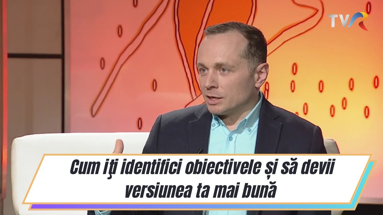 Cum iţi identifici obiectivele și să devii versiunea ta mai bună.