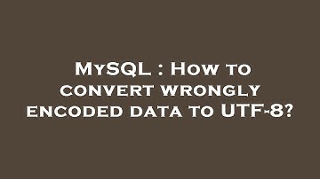 MySQL : How to convert wrongly encoded data to UTF-8?