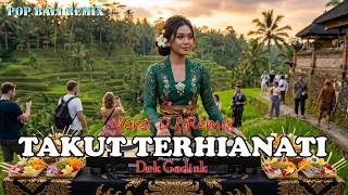Download lagu TAKUT TERHIANATI - DEK GADINK VERSI DJ REMIX || DJ BALI TERBARU 2025 || KUMPULAN LAGU BALI