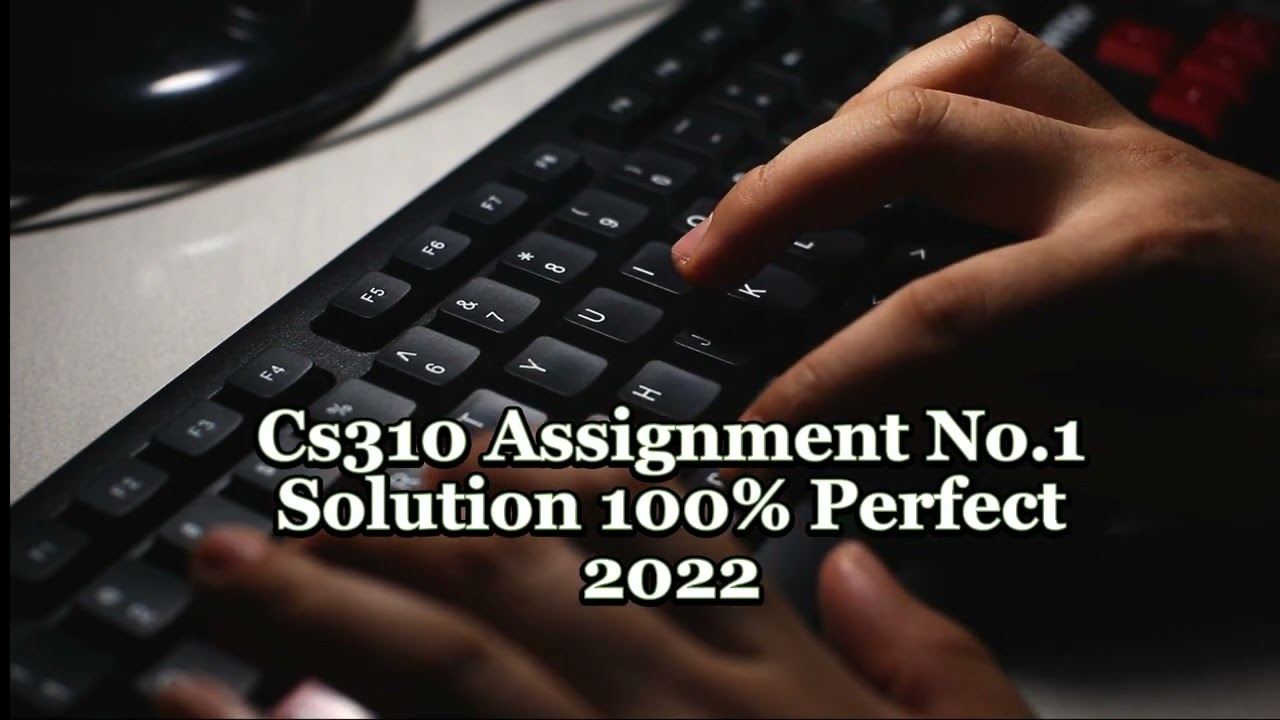 cs310 assignment no 1 2022 solution 100 perfect solution Cs310