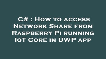 C# : How to access Network Share from Raspberry Pi running IoT Core in UWP app