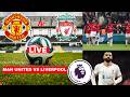 Manchester United vs Liverpool Live Stream Premier League Football EPL Match Today Score Highlights