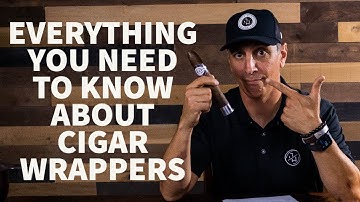 Cigars 101 - Everything You Need to Know about Cigar Wrappers