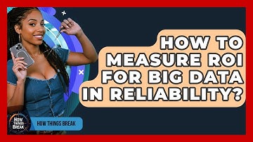 How To Measure ROI For Big Data In Reliability? - How Things Break