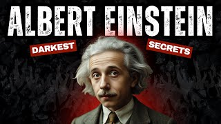 Albert Einstein’s Darkest Secrets