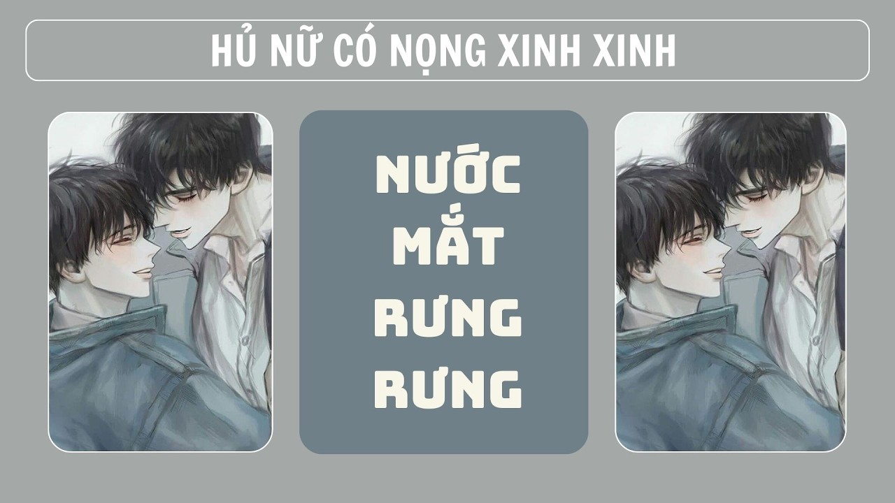 [Đam audio] - NƯỚC MẮT RƯNG RƯNG - Hủ Nữ Có Nọng Xinh Xinh #audio #truyendammy #truyenhay #dammy