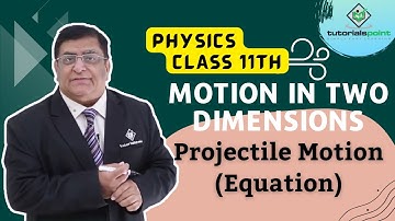 Class 11th – Projectile Motion - Equation | Motion in Two Dimensions | Tutorials Point