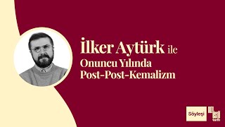 İlker Aytürk Ile Onuncu Yılında Post-Post-Kemalizm
