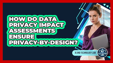 How Do Data Privacy Impact Assessments Ensure Privacy-by-design? - AI and Technology Law