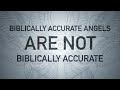 Biblically Accurate Angels ARE NOT Biblically Accurate