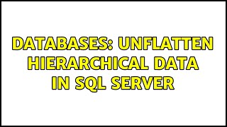 Databases Unflatten Hierarchical Data In Sql Server
