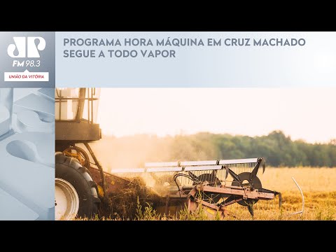 PROGRAMA HORA MÁQUINA EM CRUZ MACHADO SEGUE A TODO VAPOR