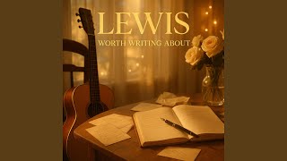 Download Lagu Lewis (Worth Writing About) Download Lagu Lewis (Worth Writing About)