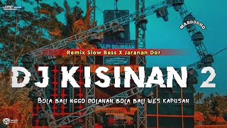 DJ KISINAN 2 || BOLA BALI NGGO DOLANAN •SLOW BASS X JARANAN DOR VIRAL TIKTOK •KIPLI ID