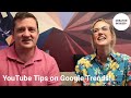 4 TOP TIPS for using Google Trends to inform your YouTube video strategy