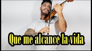 Que me Alcance la vida _ Violin Cover (Douglas Mendes)