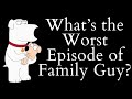 Whats the worst episode of family guy family guy essay